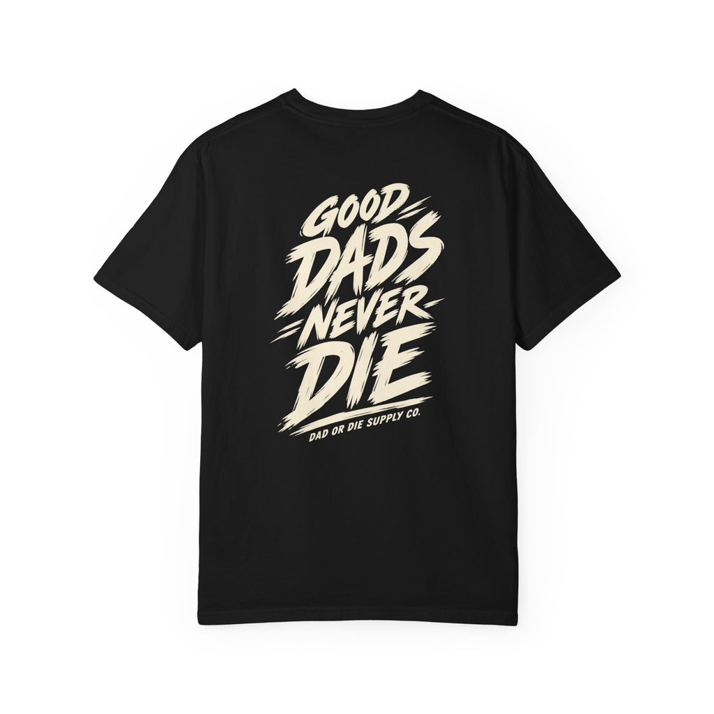 Good Dads Never Die Tee